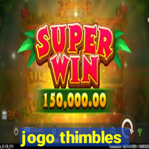 jogo thimbles